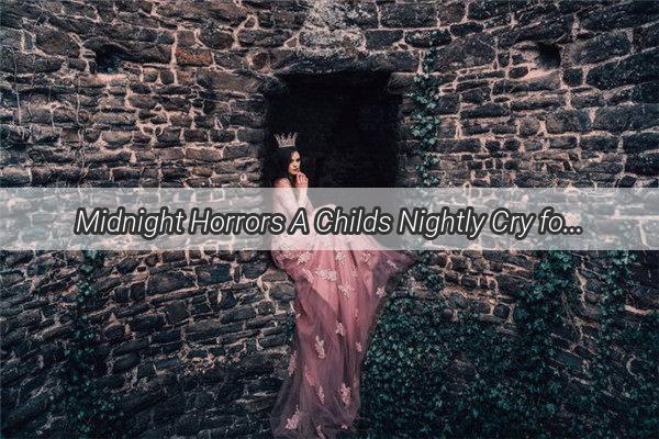 Midnight Horrors A Childs Nightly Cry for Comfort in the Dark